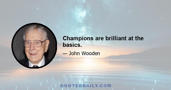 Champions are brilliant at the basics.