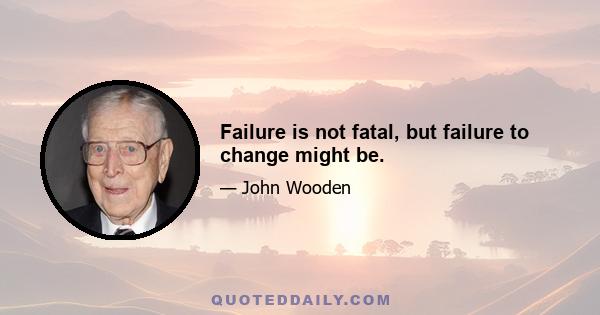 Failure is not fatal, but failure to change might be.