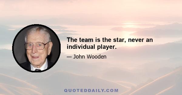 The team is the star, never an individual player.