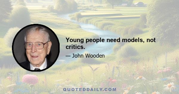 Young people need models, not critics.