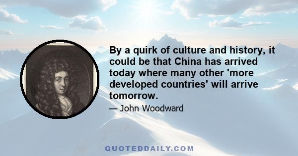 By a quirk of culture and history, it could be that China has arrived today where many other 'more developed countries' will arrive tomorrow.