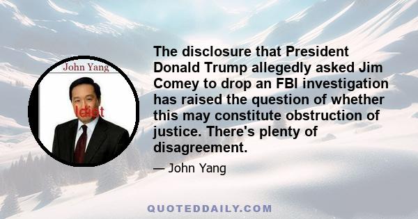 The disclosure that President Donald Trump allegedly asked Jim Comey to drop an FBI investigation has raised the question of whether this may constitute obstruction of justice. There's plenty of disagreement.