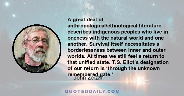 A great deal of anthropological/ethnological literature describes indigenous peoples who live in oneness with the natural world and one another. Survival itself necessitates a borderlessness between inner and outer