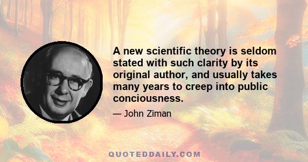 A new scientific theory is seldom stated with such clarity by its original author, and usually takes many years to creep into public conciousness.