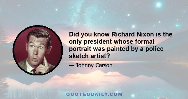 Did you know Richard Nixon is the only president whose formal portrait was painted by a police sketch artist?