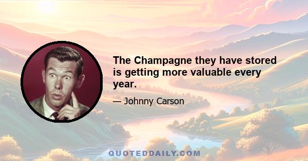 The Champagne they have stored is getting more valuable every year.