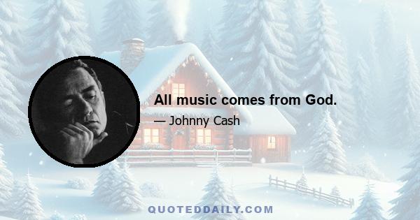 All music comes from God.