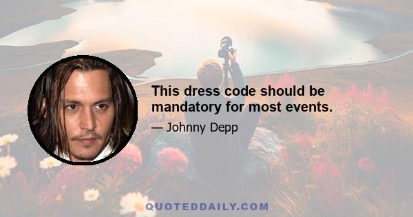 This dress code should be mandatory for most events.