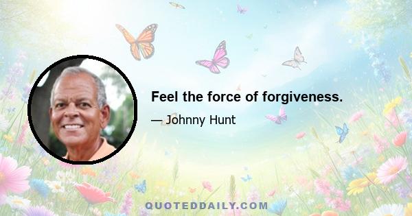 Feel the force of forgiveness.