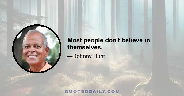 Most people don't believe in themselves.