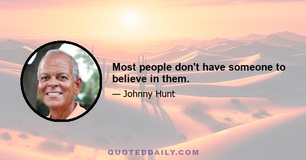 Most people don't have someone to believe in them.