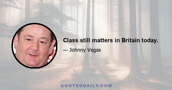 Class still matters in Britain today.