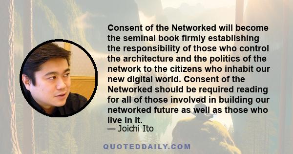 Consent of the Networked will become the seminal book firmly establishing the responsibility of those who control the architecture and the politics of the network to the citizens who inhabit our new digital world.