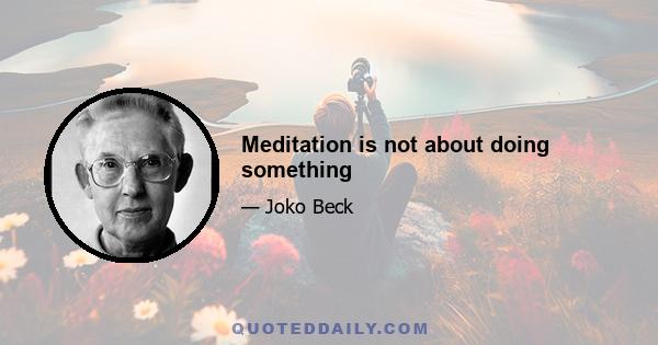 Meditation is not about doing something