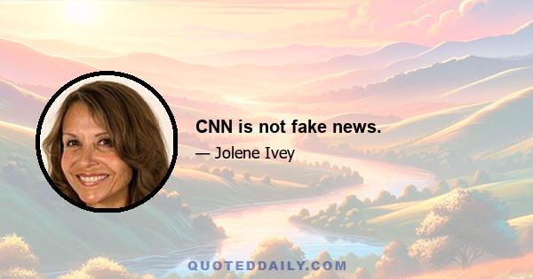 CNN is not fake news.