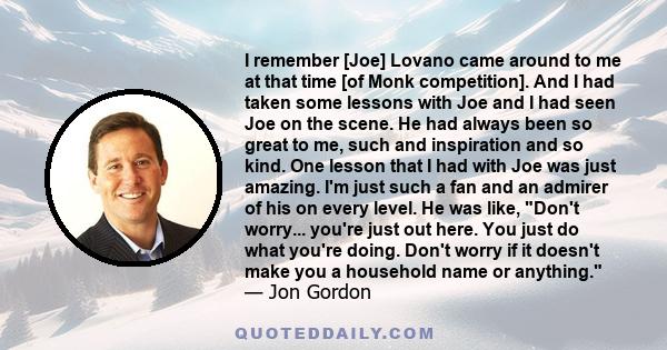 I remember [Joe] Lovano came around to me at that time [of Monk competition]. And I had taken some lessons with Joe and I had seen Joe on the scene. He had always been so great to me, such and inspiration and so kind.