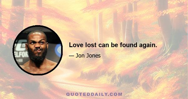 Love lost can be found again.