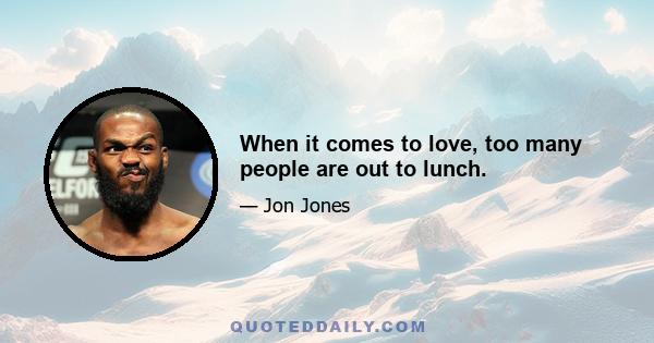 When it comes to love, too many people are out to lunch.