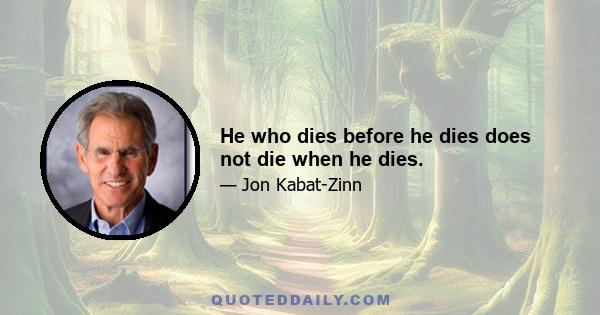 He who dies before he dies does not die when he dies.