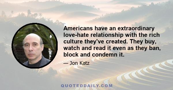 Americans have an extraordinary love-hate relationship with the rich culture they've created. They buy, watch and read it even as they ban, block and condemn it.