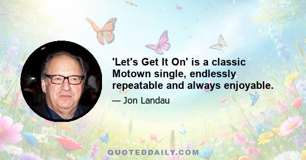 'Let's Get It On' is a classic Motown single, endlessly repeatable and always enjoyable.