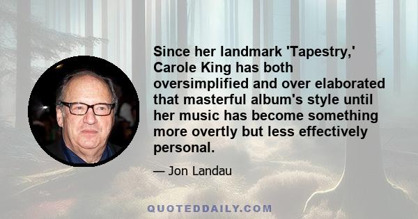 Since her landmark 'Tapestry,' Carole King has both oversimplified and over elaborated that masterful album's style until her music has become something more overtly but less effectively personal.