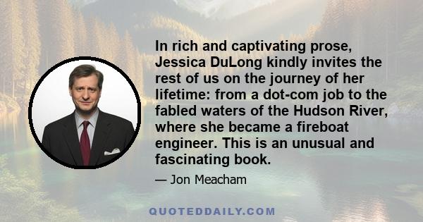 In rich and captivating prose, Jessica DuLong kindly invites the rest of us on the journey of her lifetime: from a dot-com job to the fabled waters of the Hudson River, where she became a fireboat engineer. This is an