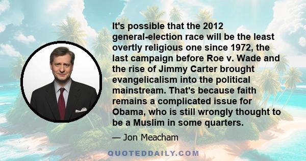 It's possible that the 2012 general-election race will be the least overtly religious one since 1972, the last campaign before Roe v. Wade and the rise of Jimmy Carter brought evangelicalism into the political