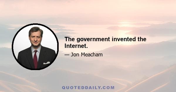 The government invented the Internet.