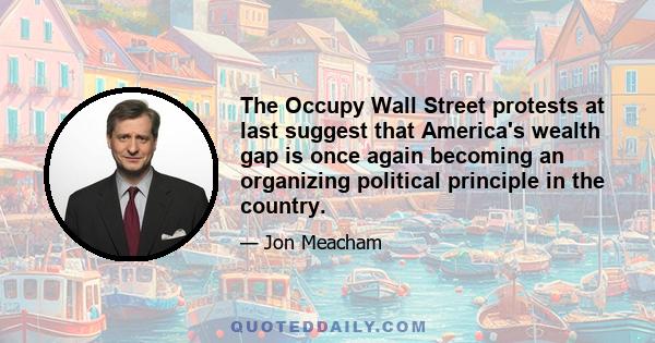 The Occupy Wall Street protests at last suggest that America's wealth gap is once again becoming an organizing political principle in the country.