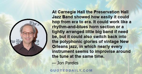 At Carnegie Hall the Preservation Hall Jazz Band showed how easily it could hop from era to era. It could work like a rhythm-and-blues horn section or a tightly arranged little big band if need be, but it could also