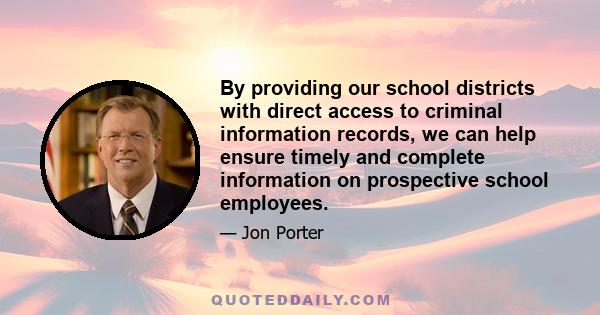 By providing our school districts with direct access to criminal information records, we can help ensure timely and complete information on prospective school employees.