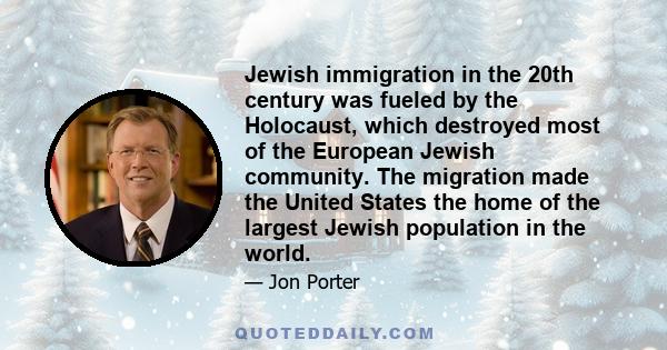 Jewish immigration in the 20th century was fueled by the Holocaust, which destroyed most of the European Jewish community. The migration made the United States the home of the largest Jewish population in the world.