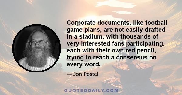 Corporate documents, like football game plans, are not easily drafted in a stadium, with thousands of very interested fans participating, each with their own red pencil, trying to reach a consensus on every word.