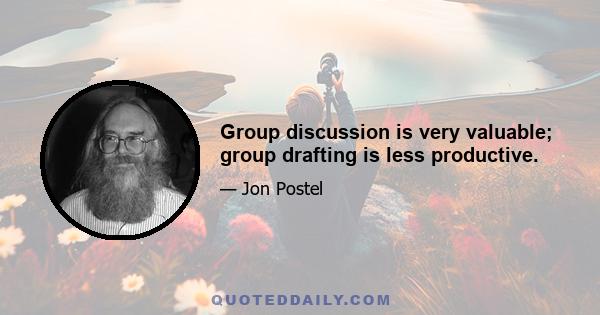 Group discussion is very valuable; group drafting is less productive.