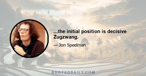 ...the initial position is decisive Zugzwang.