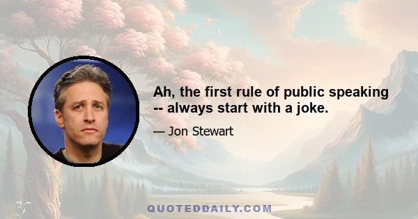 Ah, the first rule of public speaking -- always start with a joke.