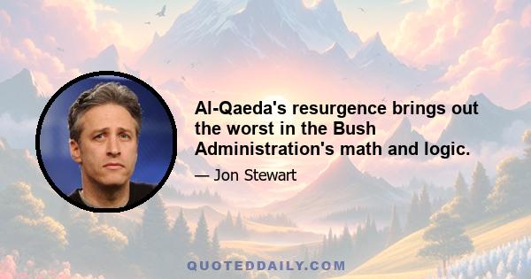 Al-Qaeda's resurgence brings out the worst in the Bush Administration's math and logic.