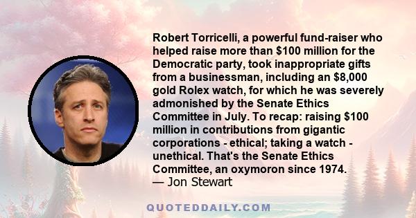 Robert Torricelli, a powerful fund-raiser who helped raise more than $100 million for the Democratic party, took inappropriate gifts from a businessman, including an $8,000 gold Rolex watch, for which he was severely