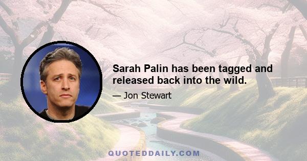 Sarah Palin has been tagged and released back into the wild.