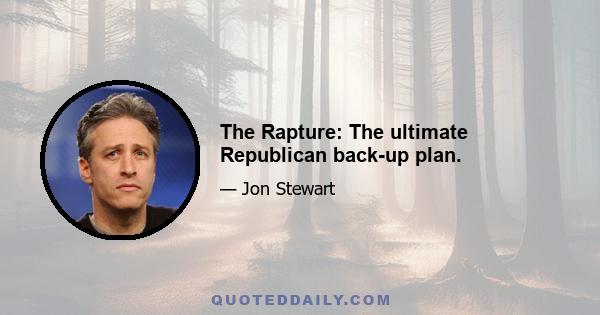 The Rapture: The ultimate Republican back-up plan.