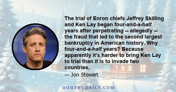 The trial of Enron chiefs Jeffrey Skilling and Ken Lay began four-and-a-half years after perpetrating -- allegedly -- the fraud that led to the second largest bankruptcy in American history. Why four-and-a-half years?