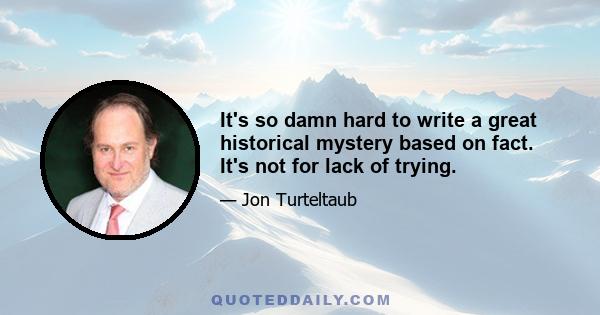 It's so damn hard to write a great historical mystery based on fact. It's not for lack of trying.