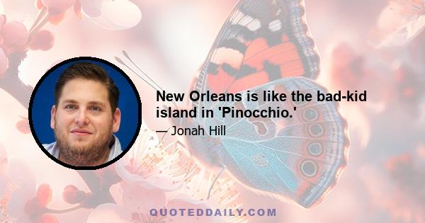 New Orleans is like the bad-kid island in 'Pinocchio.'