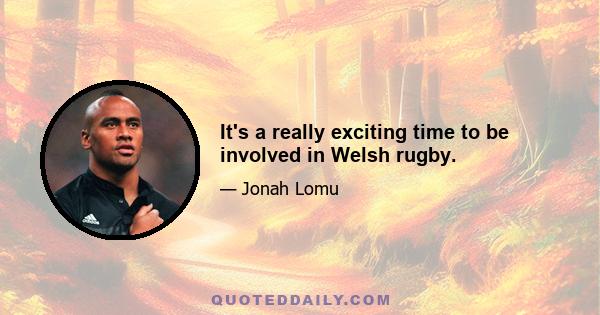 It's a really exciting time to be involved in Welsh rugby.