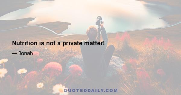 Nutrition is not a private matter!