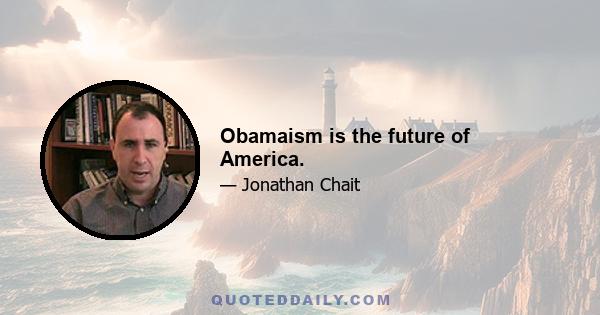 Obamaism is the future of America.