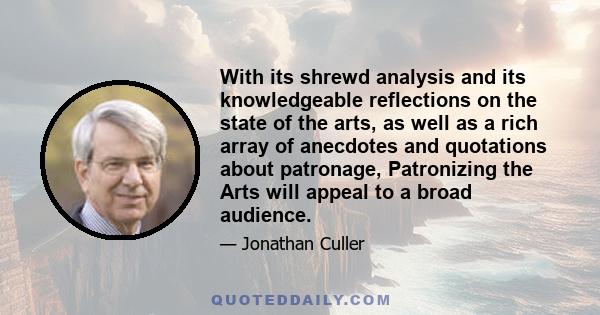 With its shrewd analysis and its knowledgeable reflections on the state of the arts, as well as a rich array of anecdotes and quotations about patronage, Patronizing the Arts will appeal to a broad audience.