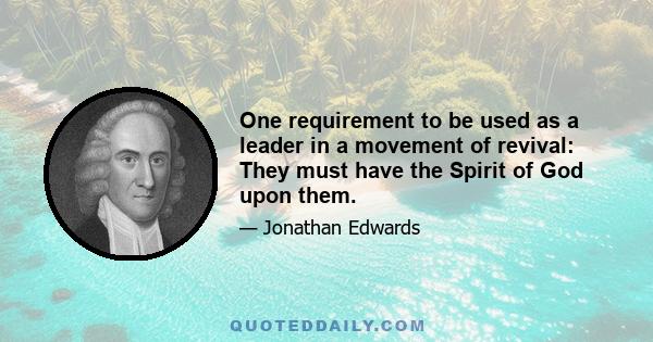 One requirement to be used as a leader in a movement of revival: They must have the Spirit of God upon them.