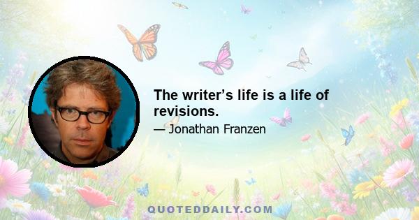 The writer’s life is a life of revisions.